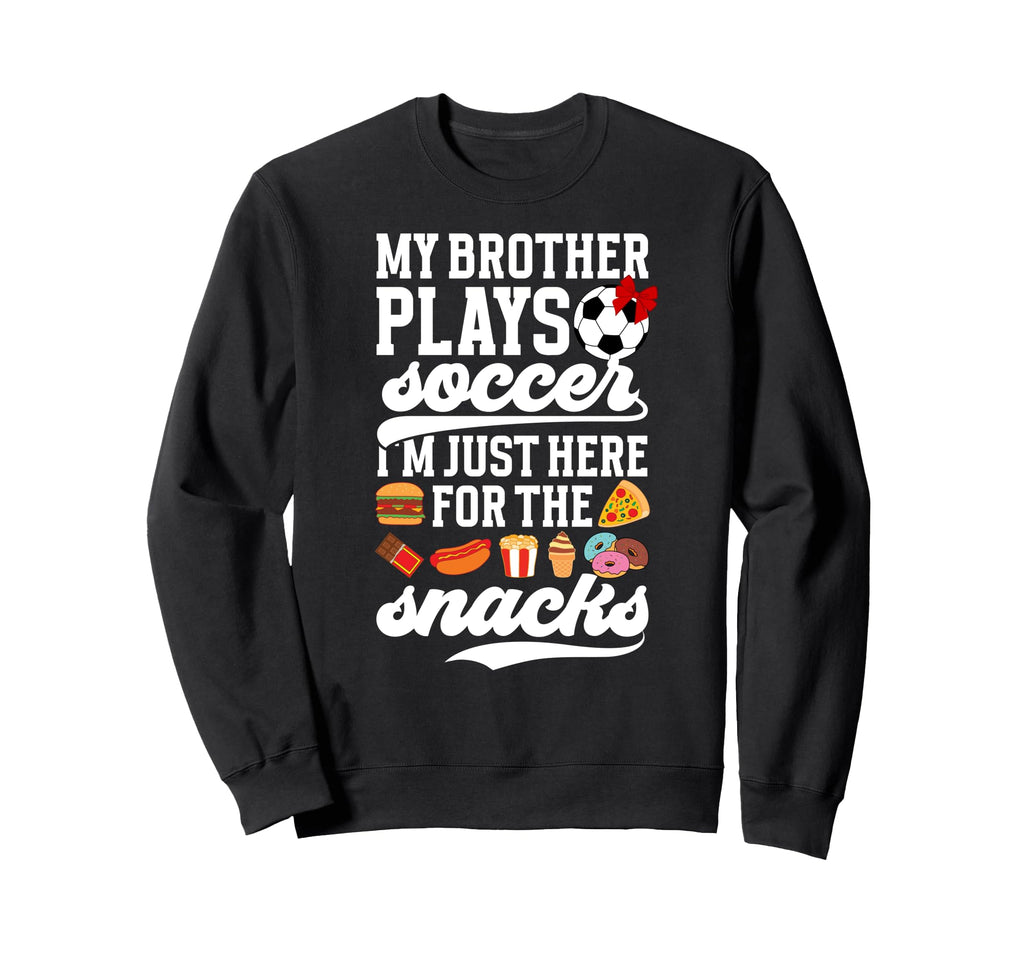 My Brother Plays Soccer Sister Sweatshirt - Fun Novelty Design for Adults - T-Shirt, Sweatshirt, Hoodie