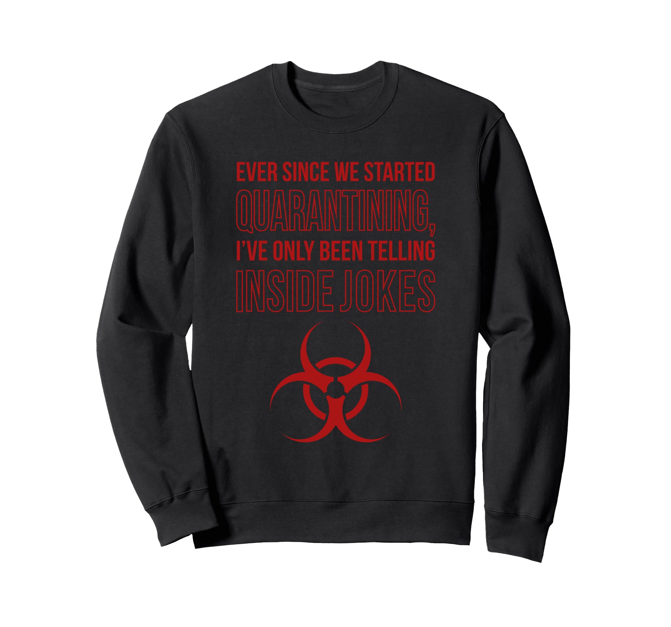 Dad Jokes Quarantine Means Inside Sweatshirt - Novelty Apparel for Adults - T-Shirt, Sweatshirt, Hoodie