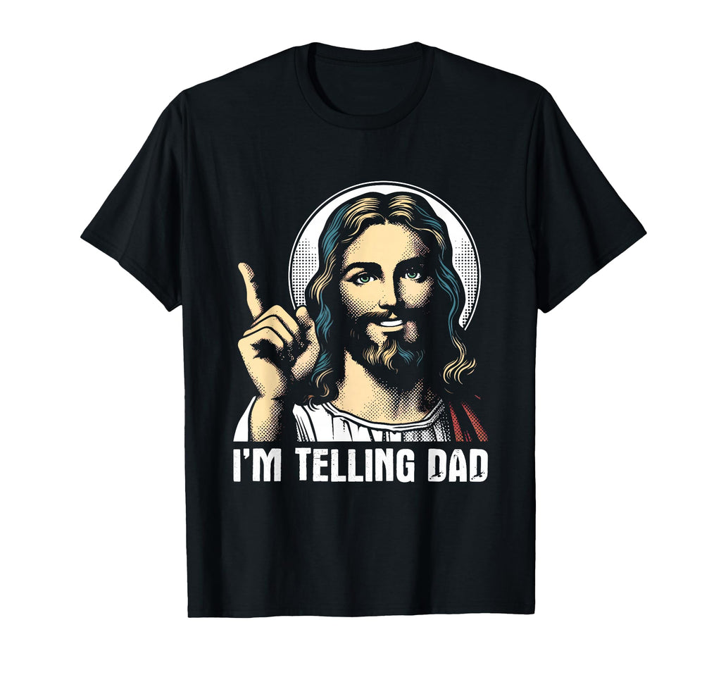 Im Telling Dad Funny Jesus Christian T-Shirt - Unique Graphic for Adults - T-Shirt, Sweatshirt, Hoodie
