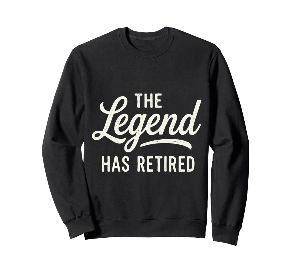 Legend Has Retired Retirement Party Sweatshirt - Novelty Apparel Men Women - T-Shirt, Sweatshirt, Hoodie