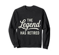 Legend Has Retired Retirement Party Sweatshirt - Novelty Apparel Men Women - T-Shirt, Sweatshirt, Hoodie