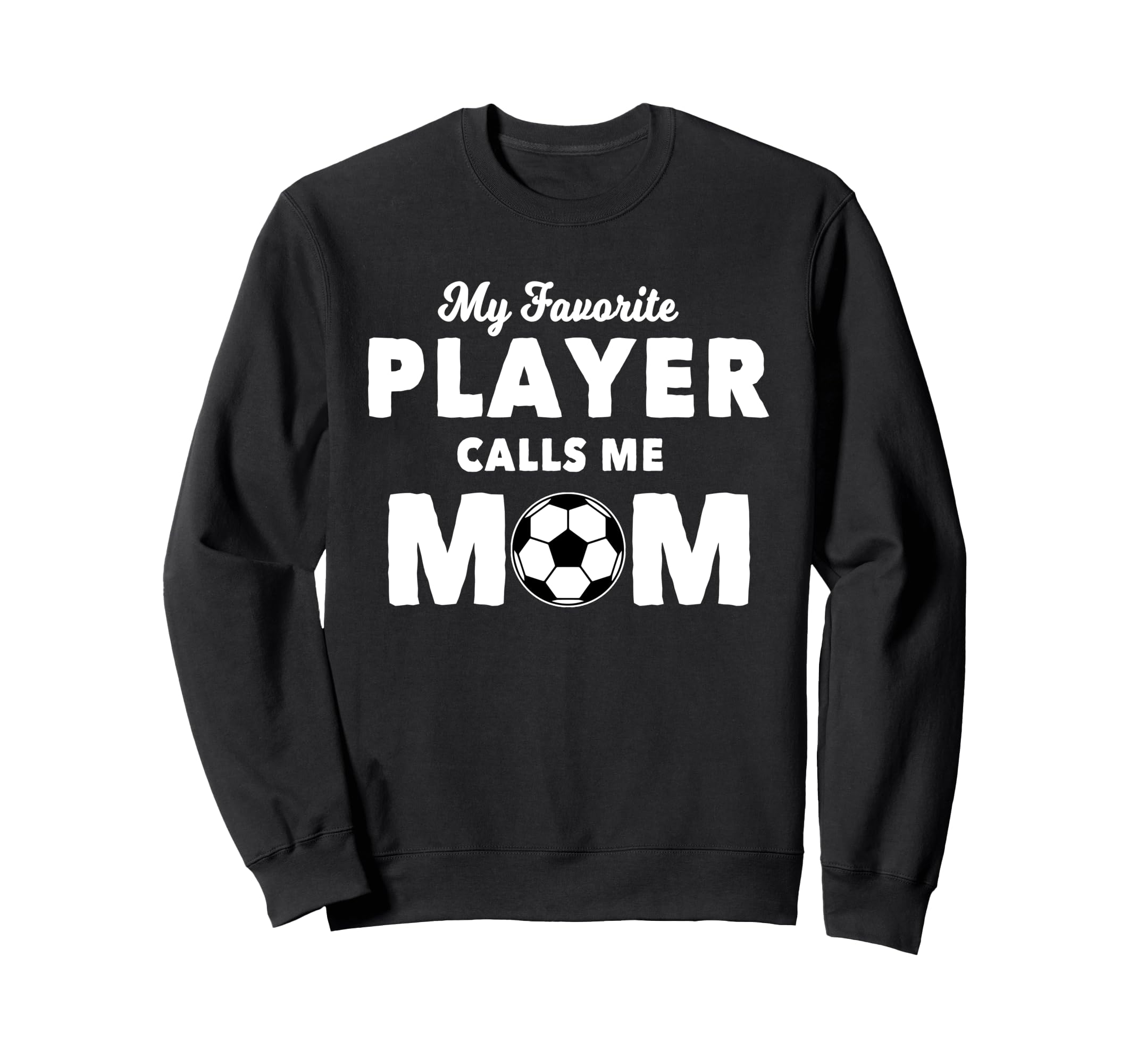 My Favorite Player Calls Me Mom Sweatshirt - Streetwear Style Unisex - T-Shirt, Sweatshirt, Hoodie