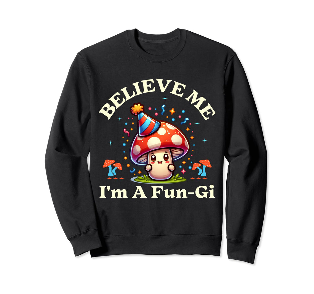 Believe Me Im Fun Gi Dad Joke Pun Sweatshirt - Graphic Print Unisex - T-Shirt, Sweatshirt, Hoodie