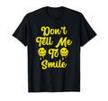 Funny Dont Tell Me To Smile Sarcastic T-Shirt - Novelty Apparel for Adults - T-Shirt, Sweatshirt, Hoodie