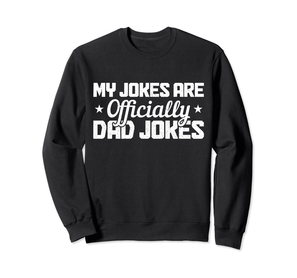My Jokes Are Officially Dad Jokes Sweatshirt - Fun Novelty Design Unisex - T-Shirt, Sweatshirt, Hoodie