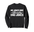 My Jokes Are Officially Dad Jokes Sweatshirt - Fun Novelty Design Unisex - T-Shirt, Sweatshirt, Hoodie