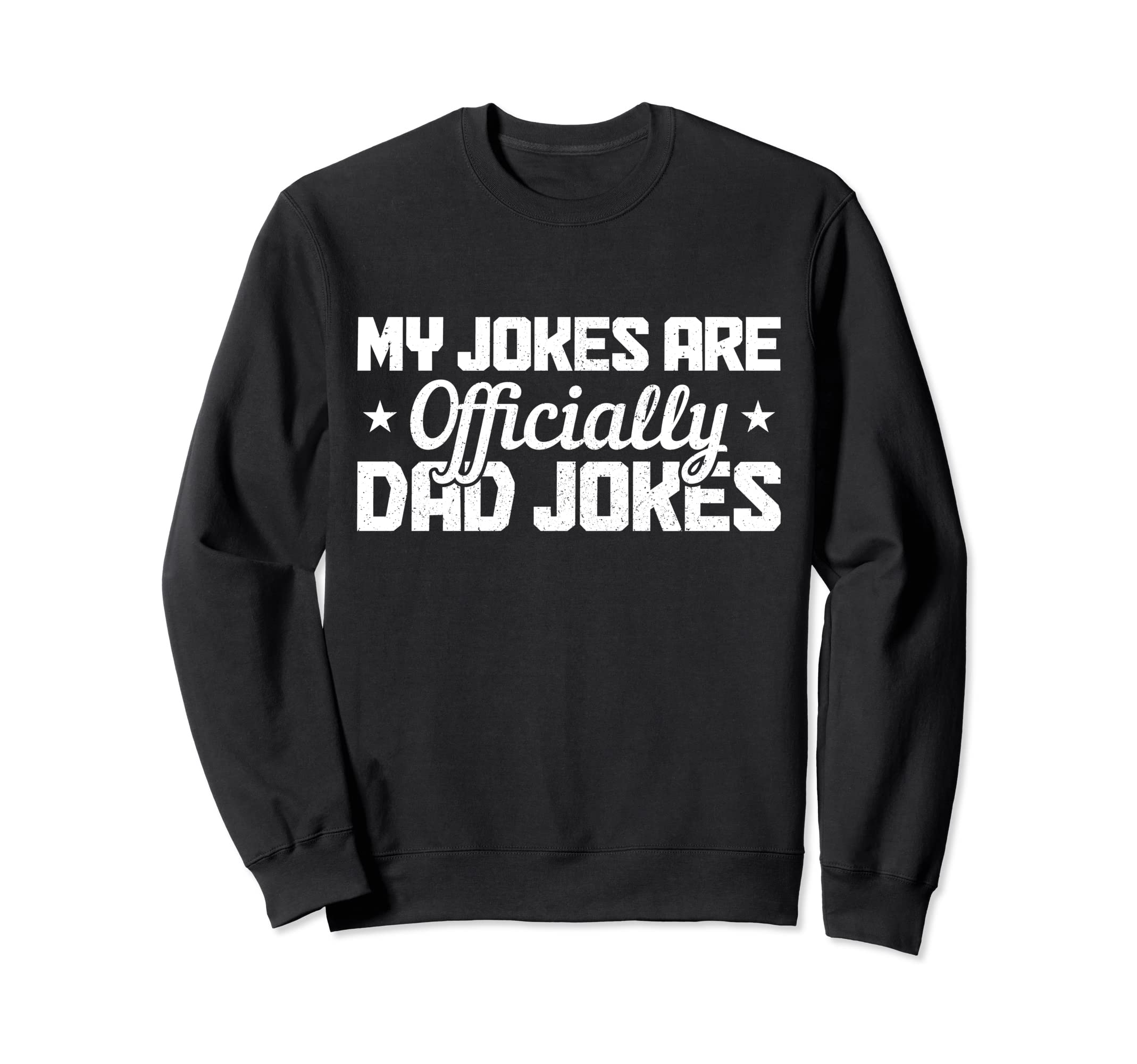 My Jokes Are Officially Dad Jokes Sweatshirt - Fun Novelty Design Unisex - T-Shirt, Sweatshirt, Hoodie