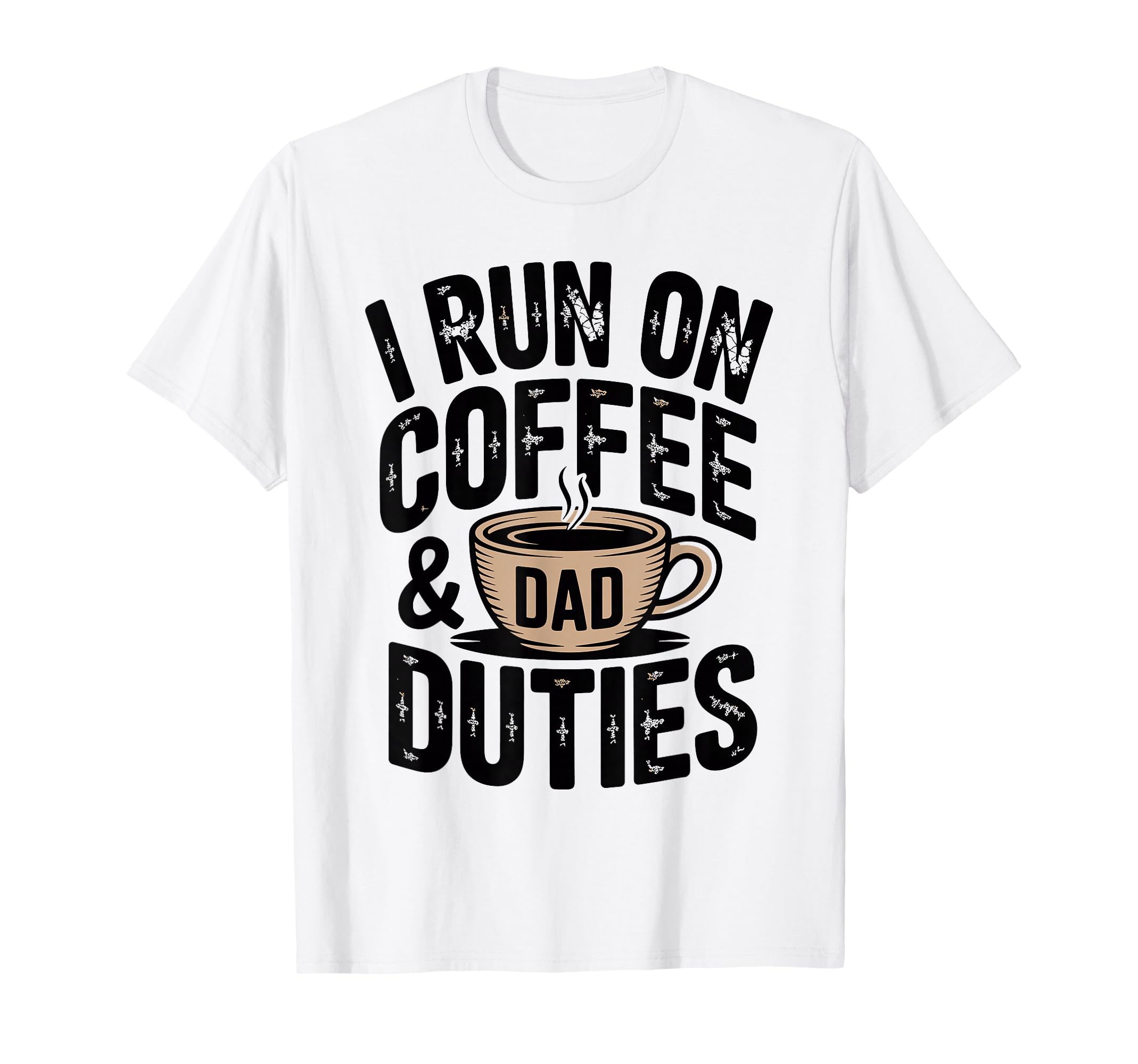 I Run Coffee And Dad Duties Fathers Day T-Shirt - Streetwear Style Unisex - T-Shirt, Sweatshirt, Hoodie