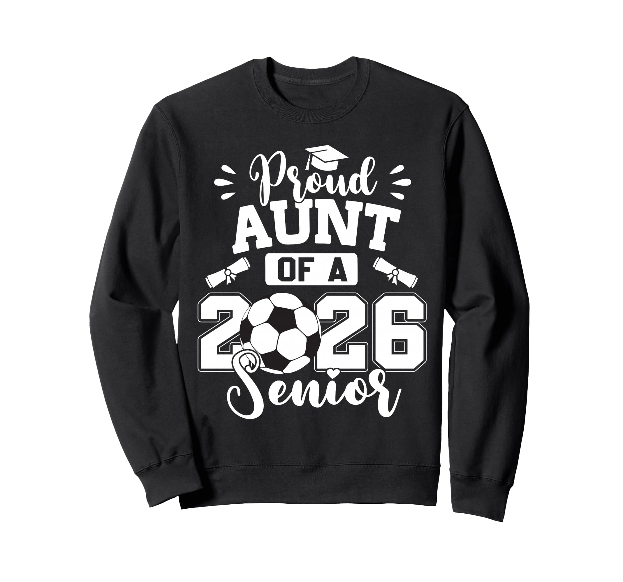 Proud Aunt 2026 Senior Soccer Ball Sweatshirt - Streetwear Style Unisex - T-Shirt, Sweatshirt, Hoodie