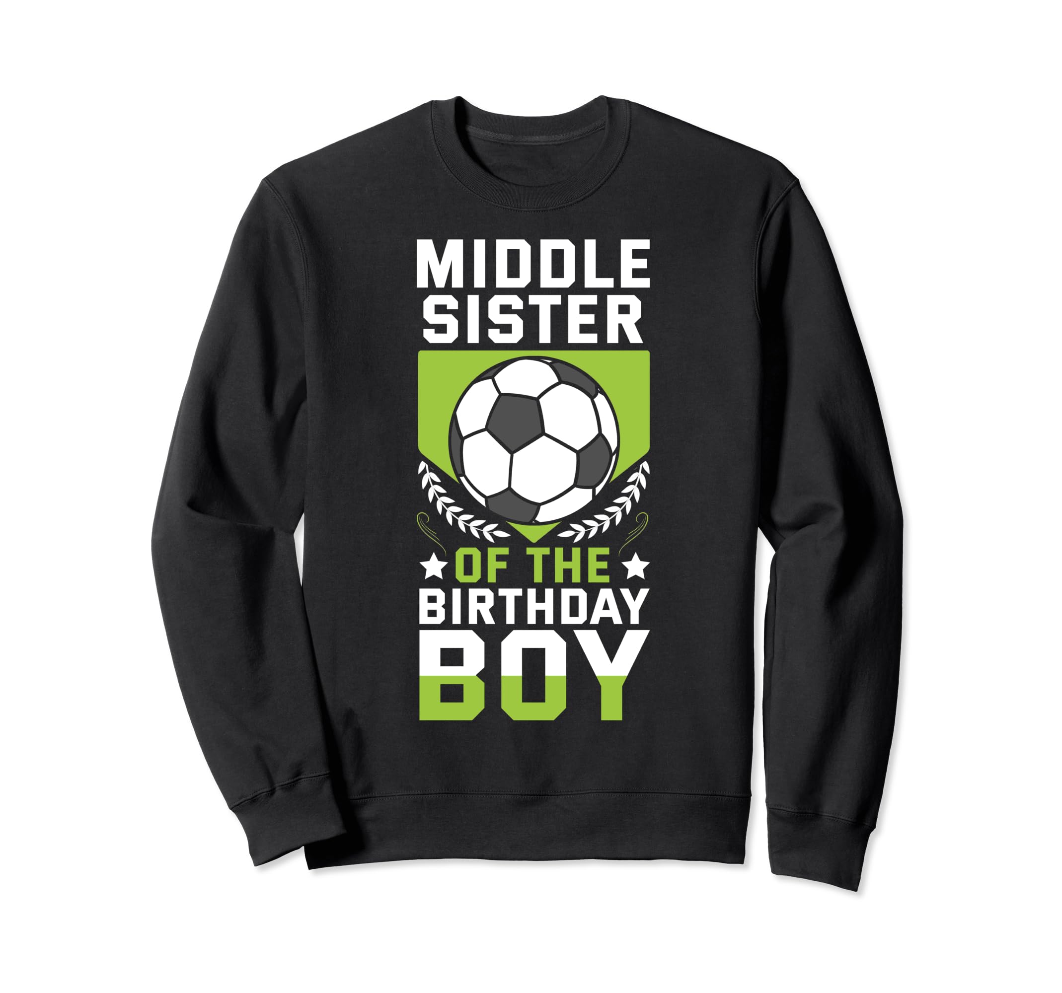 Middle Sister Birthday Soccer Sweatshirt - Aesthetic Graphic Men Women - T-Shirt, Sweatshirt, Hoodie