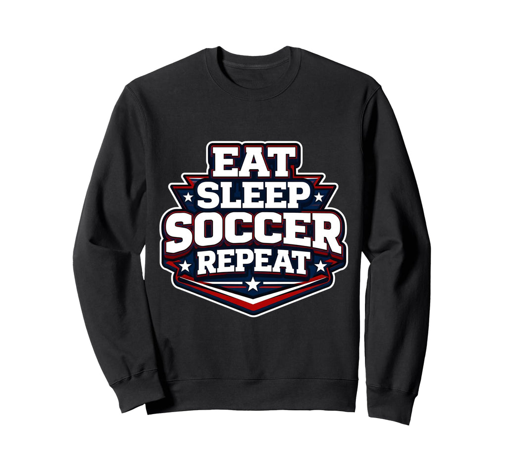 Eat Sleep Soccer Repeat Funny Sweatshirt - Custom Art Print Unisex - T-Shirt, Sweatshirt, Hoodie