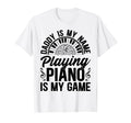 Daddy Is My Name Playing Piano Is T-Shirt - Casual Everyday Wear Men Women - T-Shirt, Sweatshirt, Hoodie