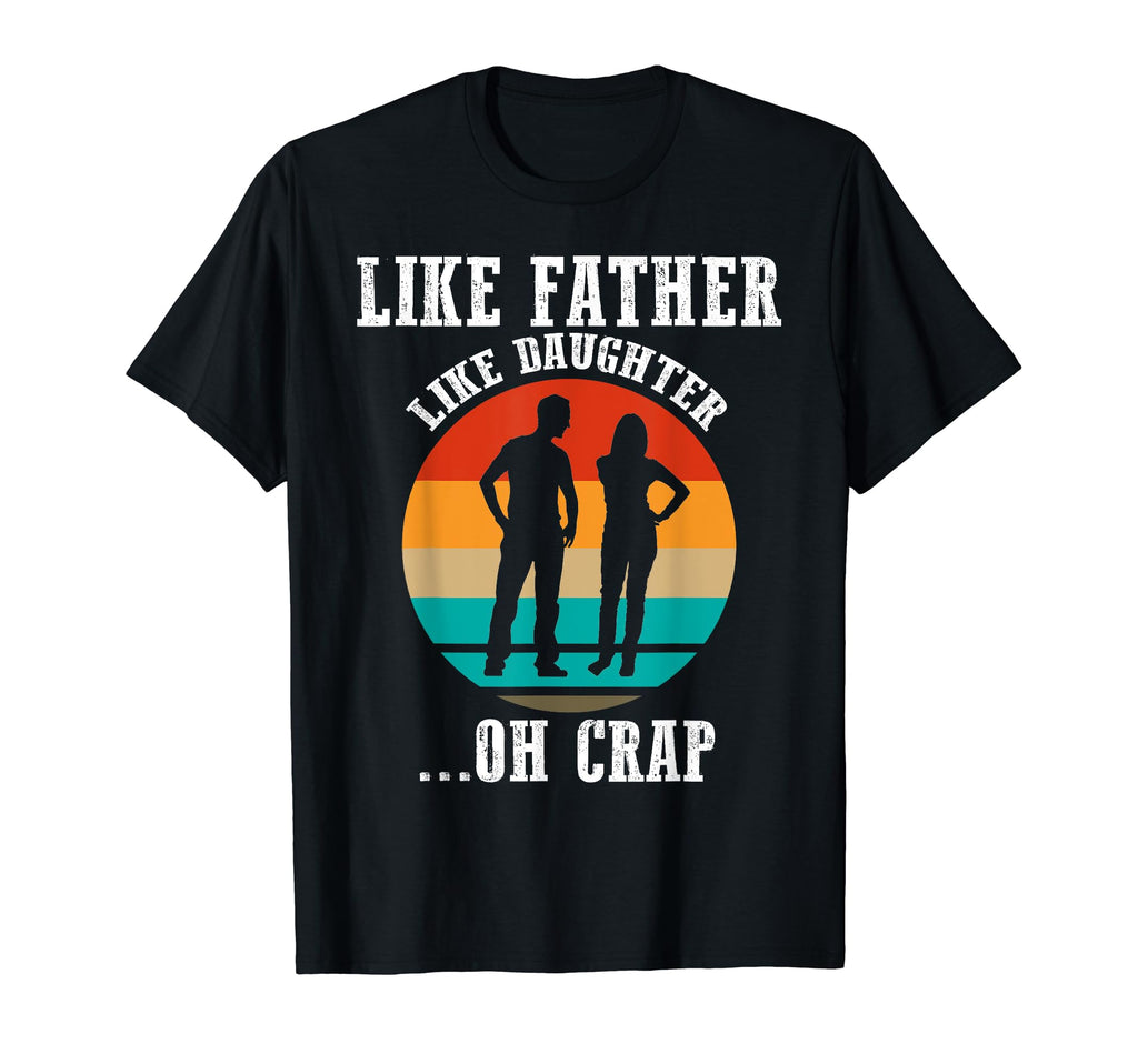 Like Father Like Daughter Funny Best T-Shirt - Novelty Apparel Men Women - T-Shirt, Sweatshirt, Hoodie