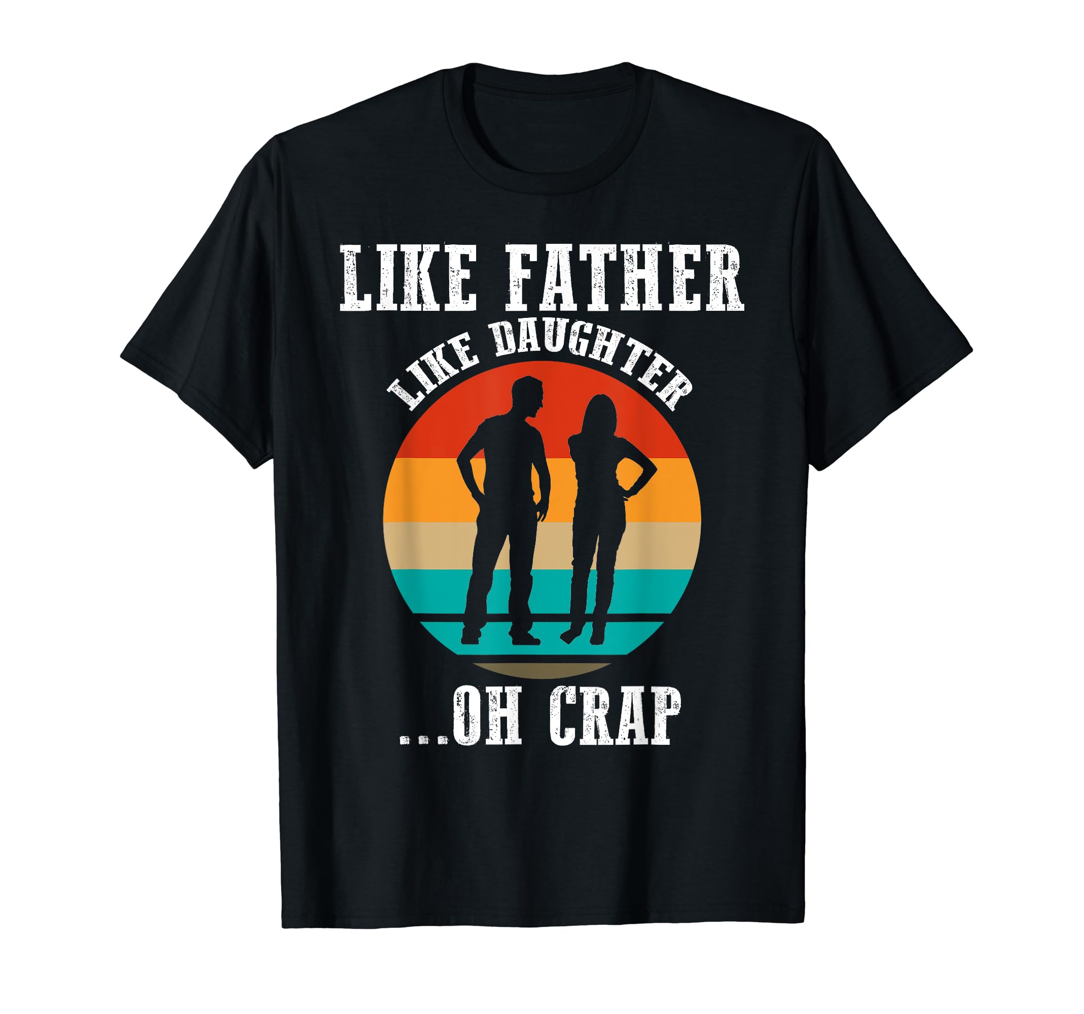 Like Father Like Daughter Funny Best T-Shirt - Novelty Apparel Men Women - T-Shirt, Sweatshirt, Hoodie