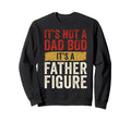 Its Not Dad Bod Its Father Figure Sweatshirt - Graphic Print for Adults - T-Shirt, Sweatshirt, Hoodie