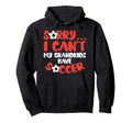 Sorry Cant Grandkids Soccer Hoodie - Casual Everyday Wear Men Women - T-Shirt, Sweatshirt, Hoodie