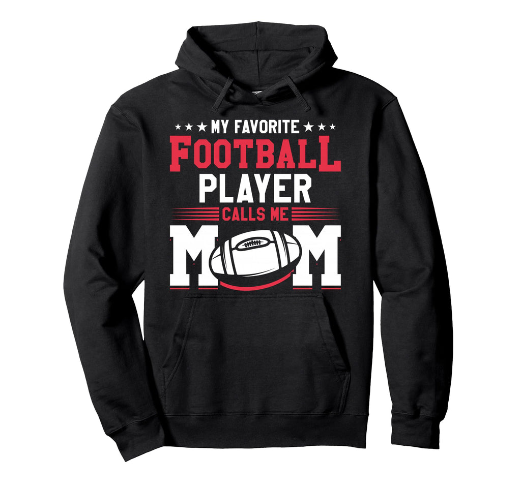 My Favorite Football Player Calls Me Mom Hoodie - Streetwear Style Unisex - T-Shirt, Sweatshirt, Hoodie