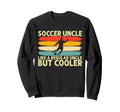 Soccer Uncle Like Regular Uncle Sweatshirt - Fun Novelty Design Unisex - T-Shirt, Sweatshirt, Hoodie