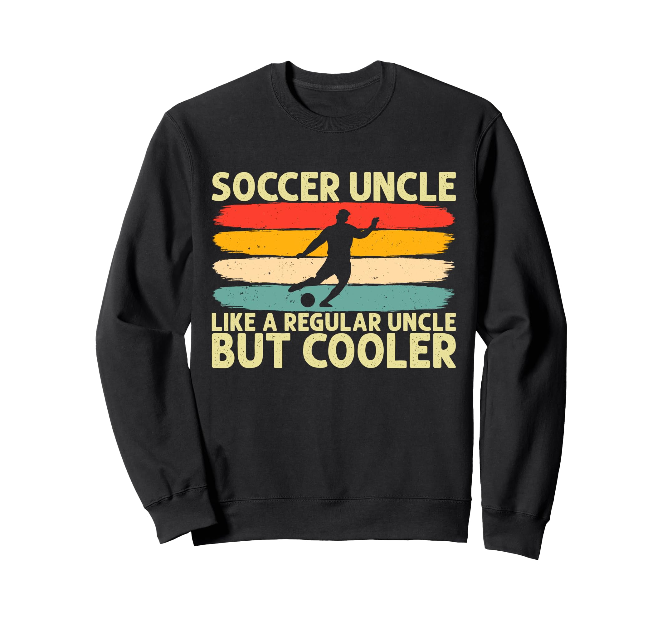Soccer Uncle Like Regular Uncle Sweatshirt - Fun Novelty Design Unisex - T-Shirt, Sweatshirt, Hoodie