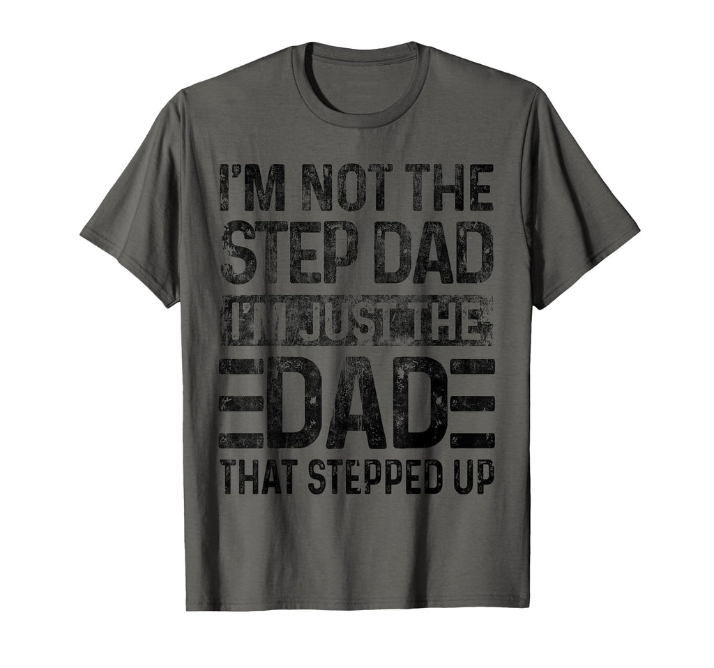 Im Not Step Dad Im Just Dad That T-Shirt - Fun Novelty Design Unisex - T-Shirt, Sweatshirt, Hoodie