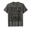 Im Not Step Dad Im Just Dad That T-Shirt - Fun Novelty Design Unisex - T-Shirt, Sweatshirt, Hoodie
