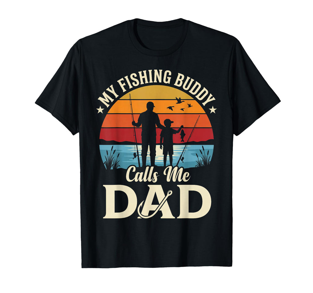 My Fishing Buddy Calls Me Dad Funny T-Shirt - Casual Everyday Wear Unisex - T-Shirt, Sweatshirt, Hoodie