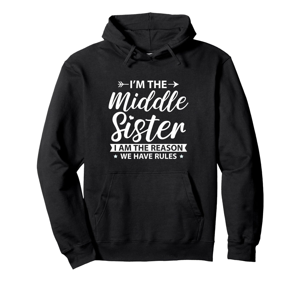 Im Middle Sister Reason We Have Rules Hoodie - Streetwear Style Men Women - T-Shirt, Sweatshirt, Hoodie