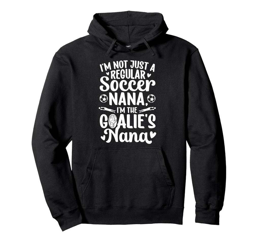 Im Soccer Goalie Nana Soccer Keeper Nana Hoodie - Unique Graphic Men Women - T-Shirt, Sweatshirt, Hoodie