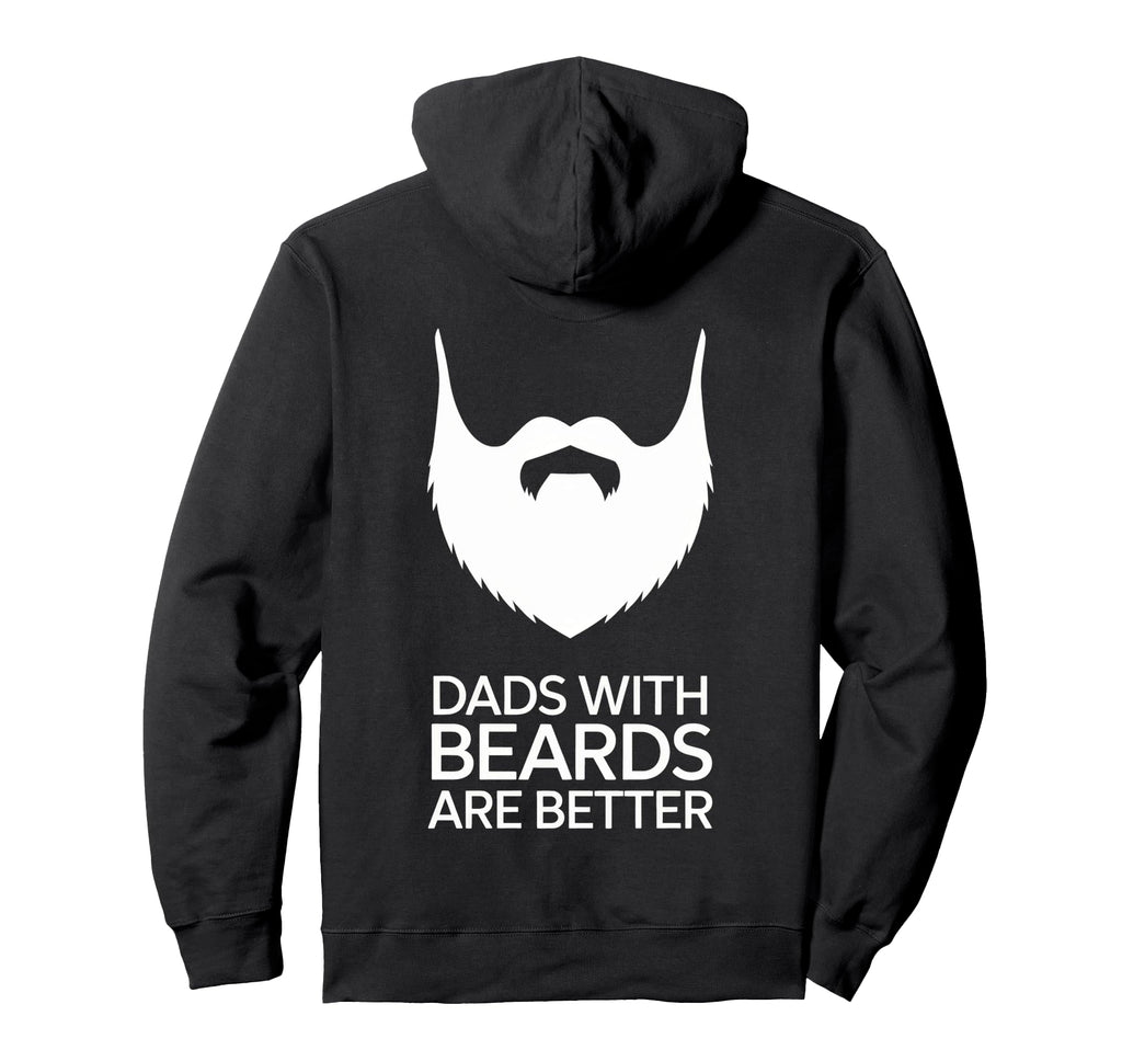 Dads Beards Are Better Bold Statement Hoodie - Custom Art Print Unisex - T-Shirt, Sweatshirt, Hoodie