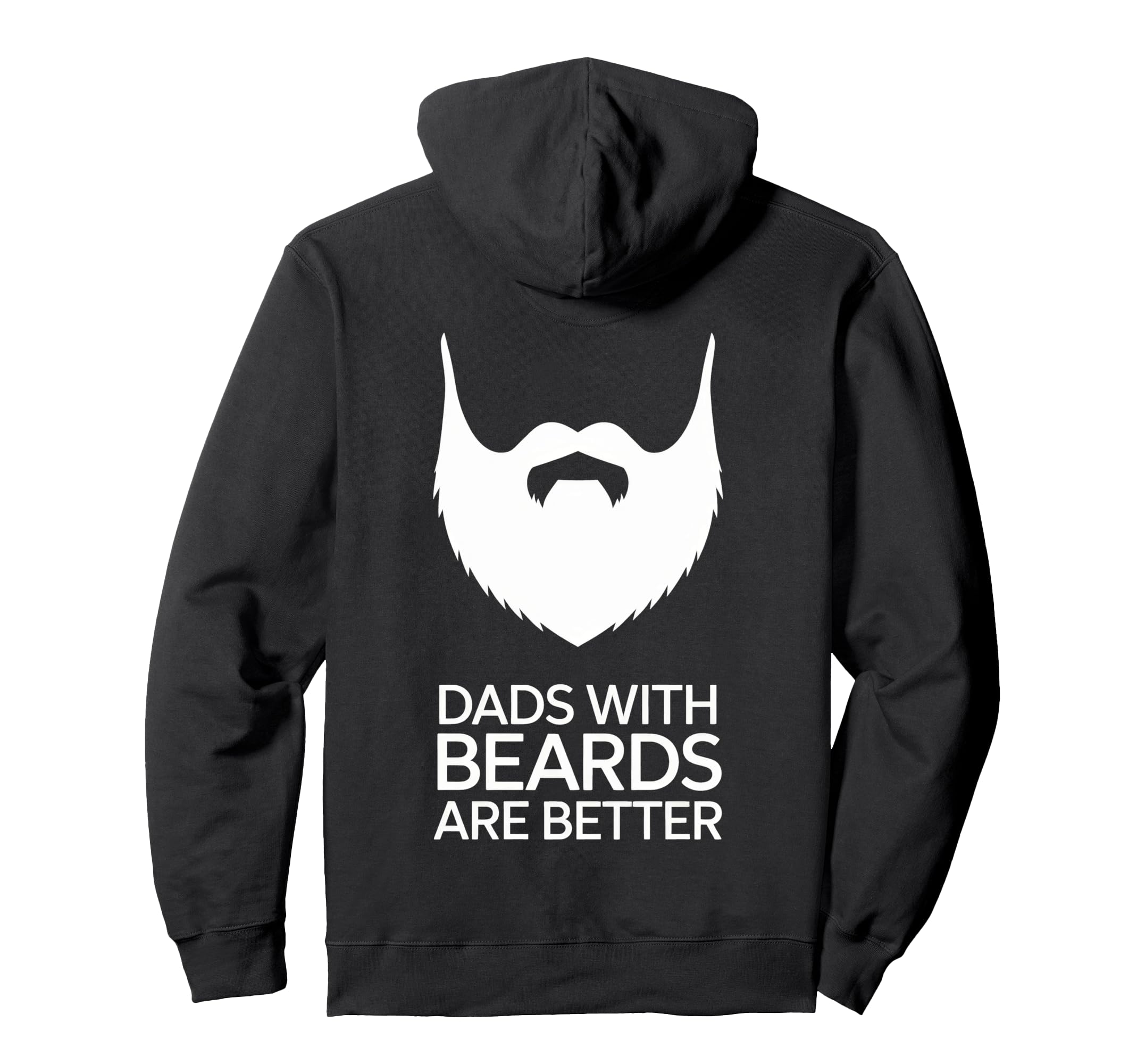 Dads Beards Are Better Bold Statement Hoodie - Custom Art Print Unisex - T-Shirt, Sweatshirt, Hoodie