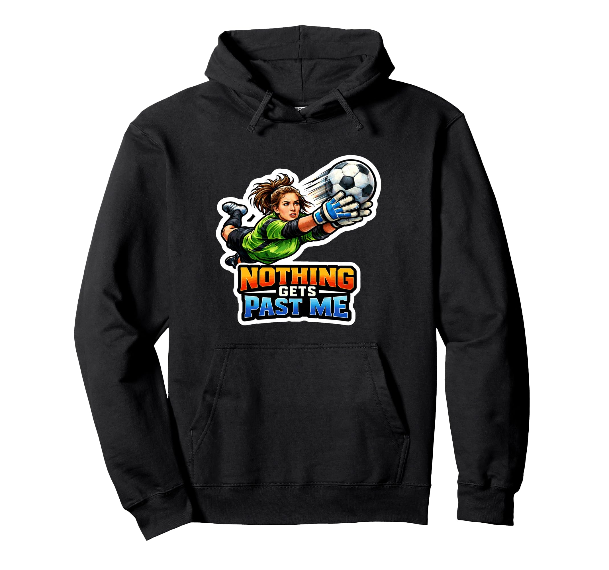 Soccer Goalie Power Hoodie - Trendy Graphic Men Women - T-Shirt, Sweatshirt, Hoodie