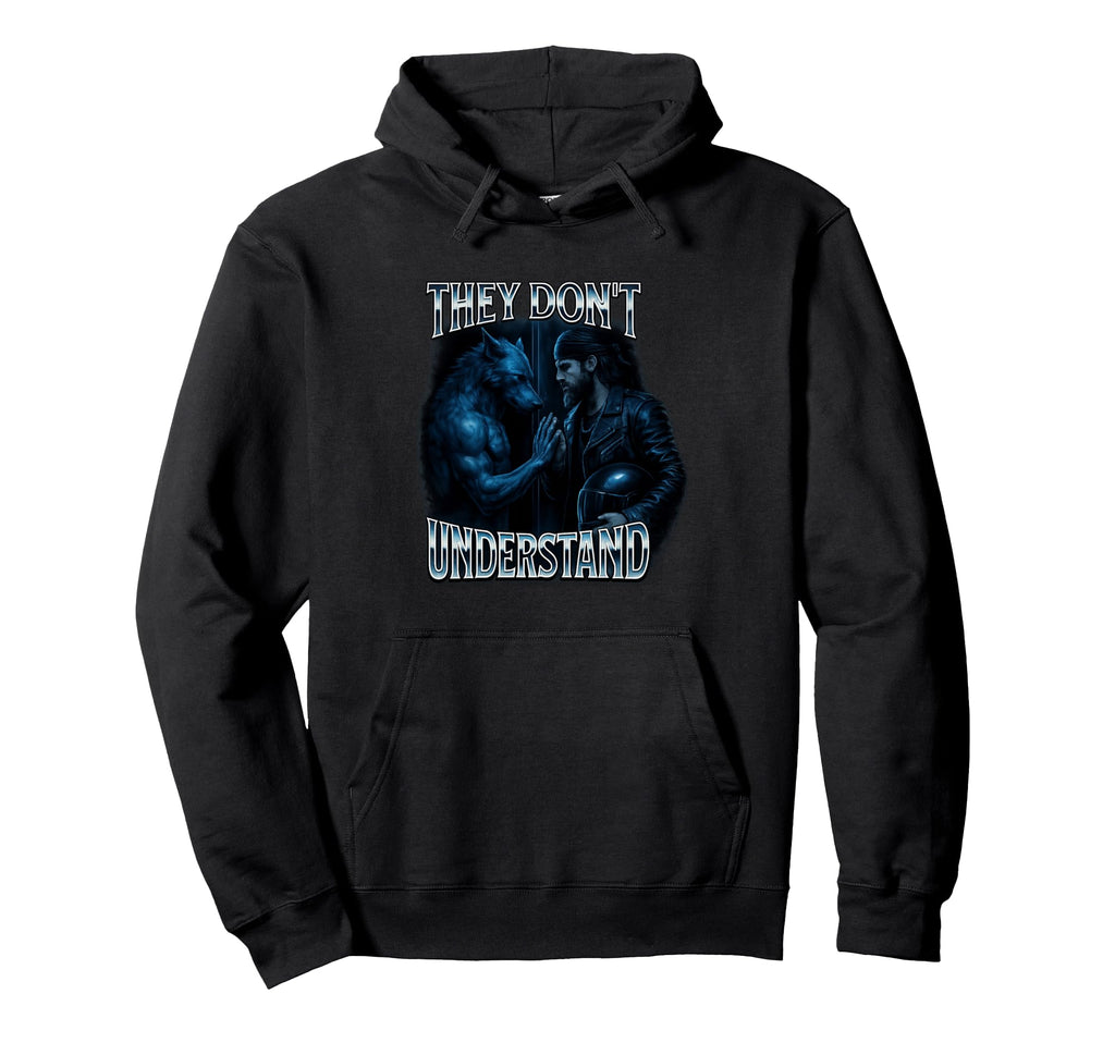 They Dont Understand Alpha Wolf Funny Hoodie - Fun Novelty Design Unisex - T-Shirt, Sweatshirt, Hoodie