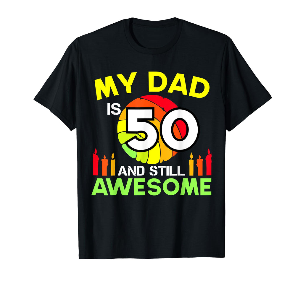 My Dad Is 50 And Still Awesome 50Th T-Shirt - Casual Everyday Wear Unisex - T-Shirt, Sweatshirt, Hoodie