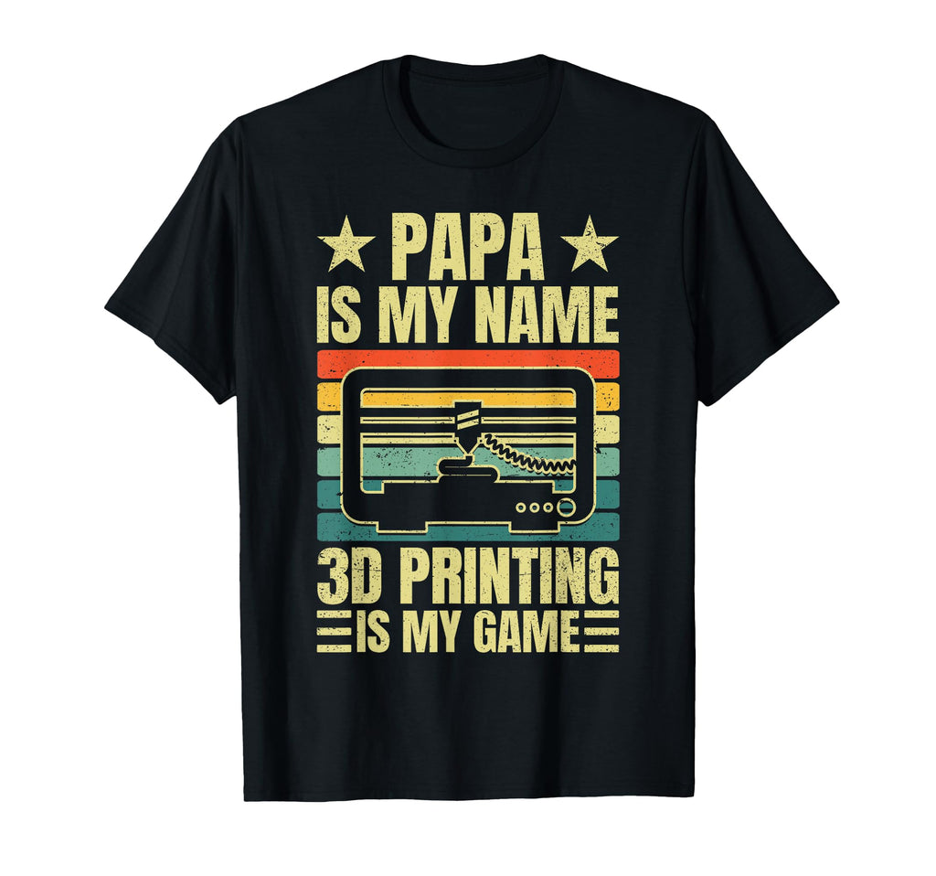 Papa Is My Name 3D Printing Is My Game Dad T-Shirt - Unique Graphic Unisex - T-Shirt, Sweatshirt, Hoodie