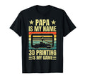 Papa Is My Name 3D Printing Is My Game Dad T-Shirt - Unique Graphic Unisex - T-Shirt, Sweatshirt, Hoodie