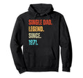 Single Dad Legend Since 1971 Birthday Hoodie - Aesthetic Graphic Men Women - T-Shirt, Sweatshirt, Hoodie
