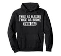 Twice As Broke Twin Dad Twins Twin Hoodie - Custom Art Print Men Women - T-Shirt, Sweatshirt, Hoodie