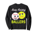 Busy Raising Ballers Baseball Sweatshirt - Casual Everyday Wear Unisex - T-Shirt, Sweatshirt, Hoodie