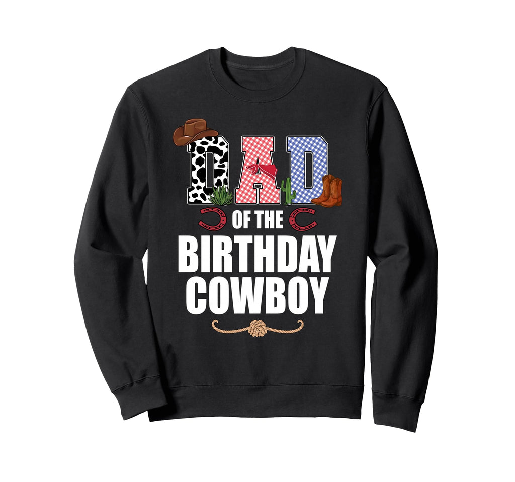 Dad Birthday Cowboy Family Party Sweatshirt - Novelty Apparel Unisex - T-Shirt, Sweatshirt, Hoodie