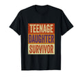 Teenage Daughter Survivor Dad Mom T-Shirt - Novelty Apparel Men Women - T-Shirt, Sweatshirt, Hoodie