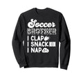 Soccer Brother I Clap I Snack I Nap Sweatshirt - Unique Graphic Unisex - T-Shirt, Sweatshirt, Hoodie