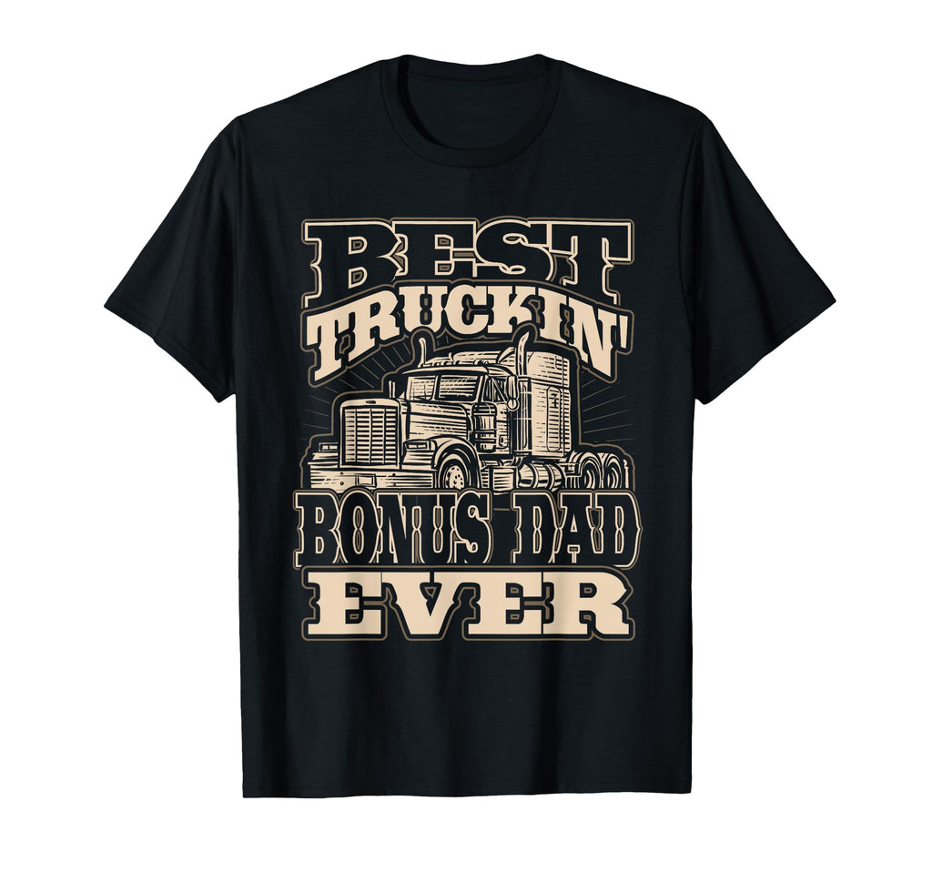 Best Truckin Bonus Dad Ever Trucker T-Shirt - Fun Novelty Design Men Women - T-Shirt, Sweatshirt, Hoodie
