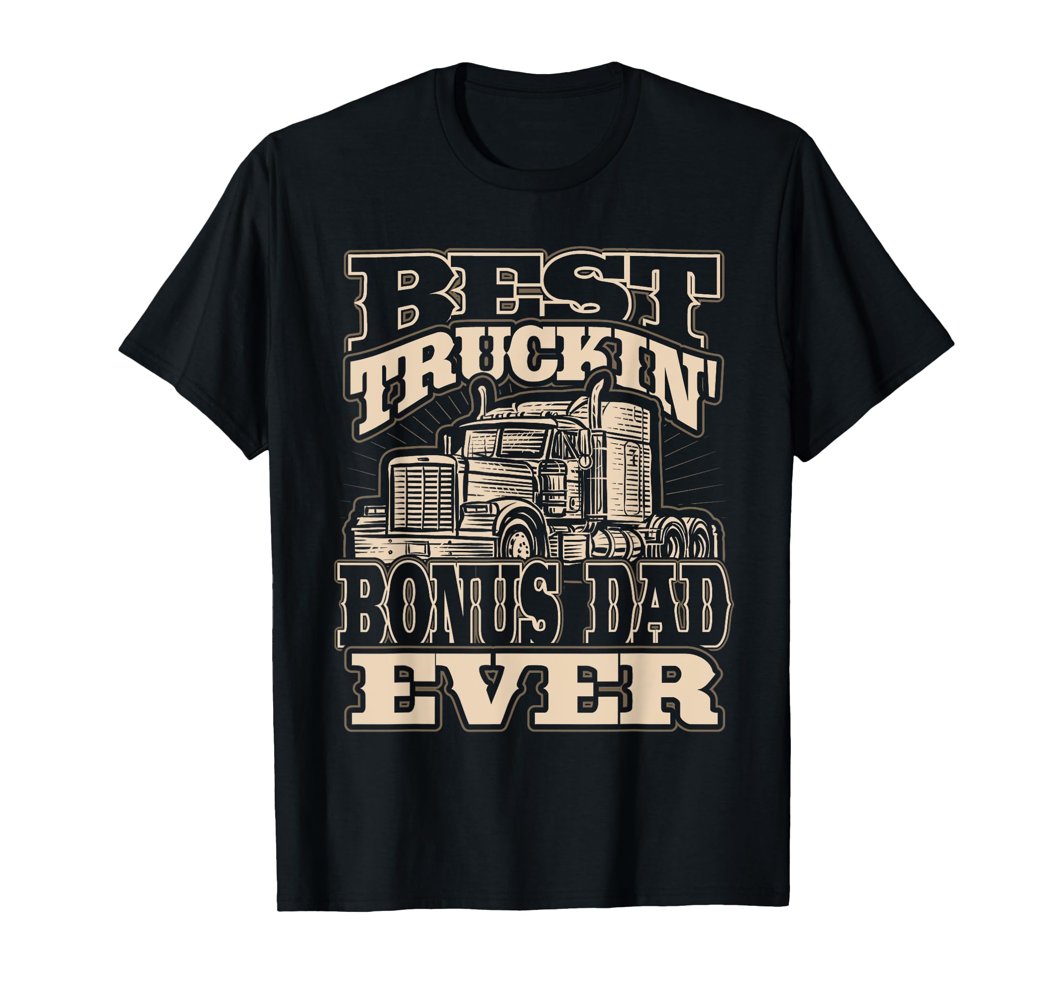 Best Truckin Bonus Dad Ever Trucker T-Shirt - Fun Novelty Design Men Women - T-Shirt, Sweatshirt, Hoodie