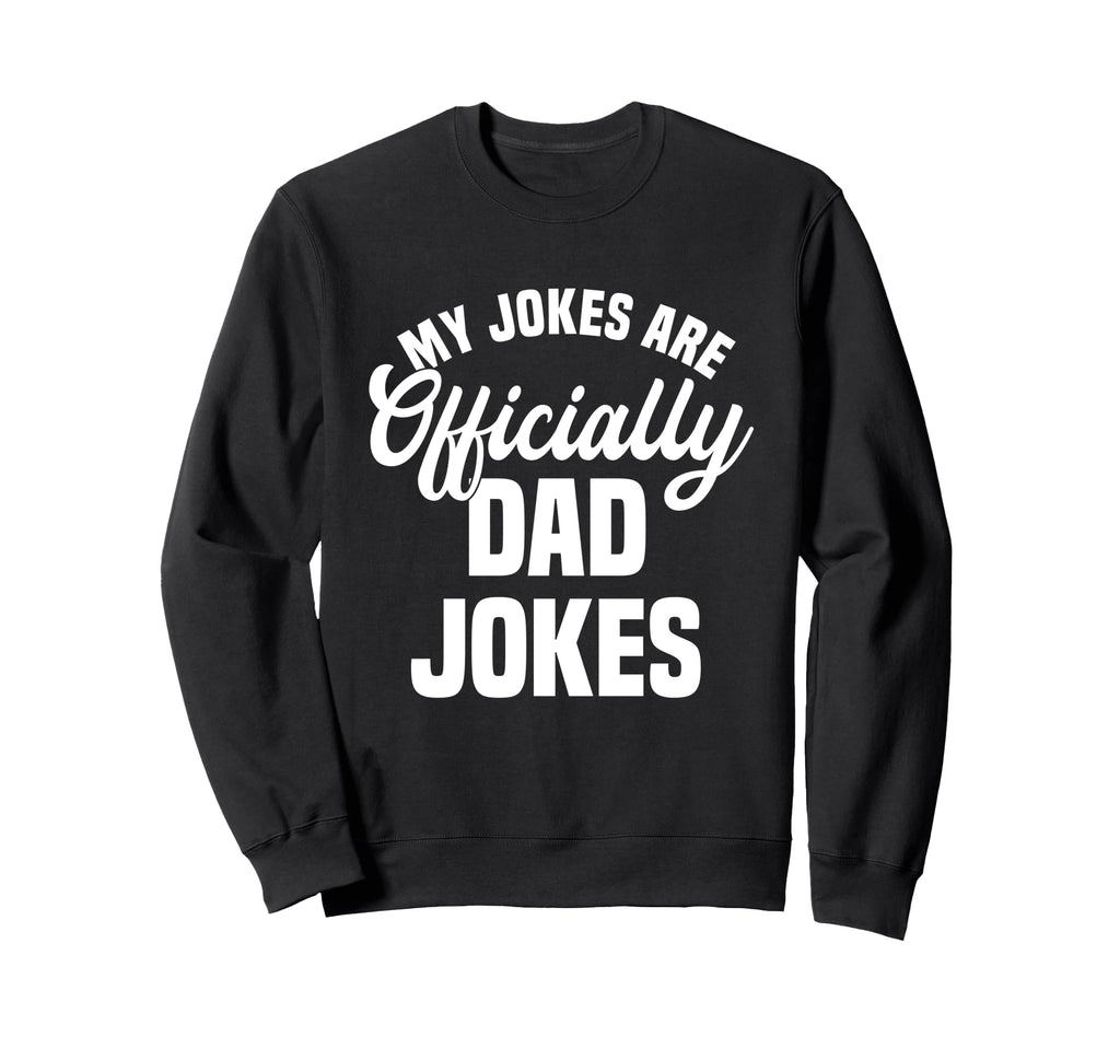 My Jokes Are Officially Dad Jokes Sweatshirt - Aesthetic Graphic Unisex - T-Shirt, Sweatshirt, Hoodie