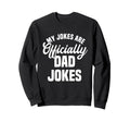 My Jokes Are Officially Dad Jokes Sweatshirt - Aesthetic Graphic Unisex - T-Shirt, Sweatshirt, Hoodie