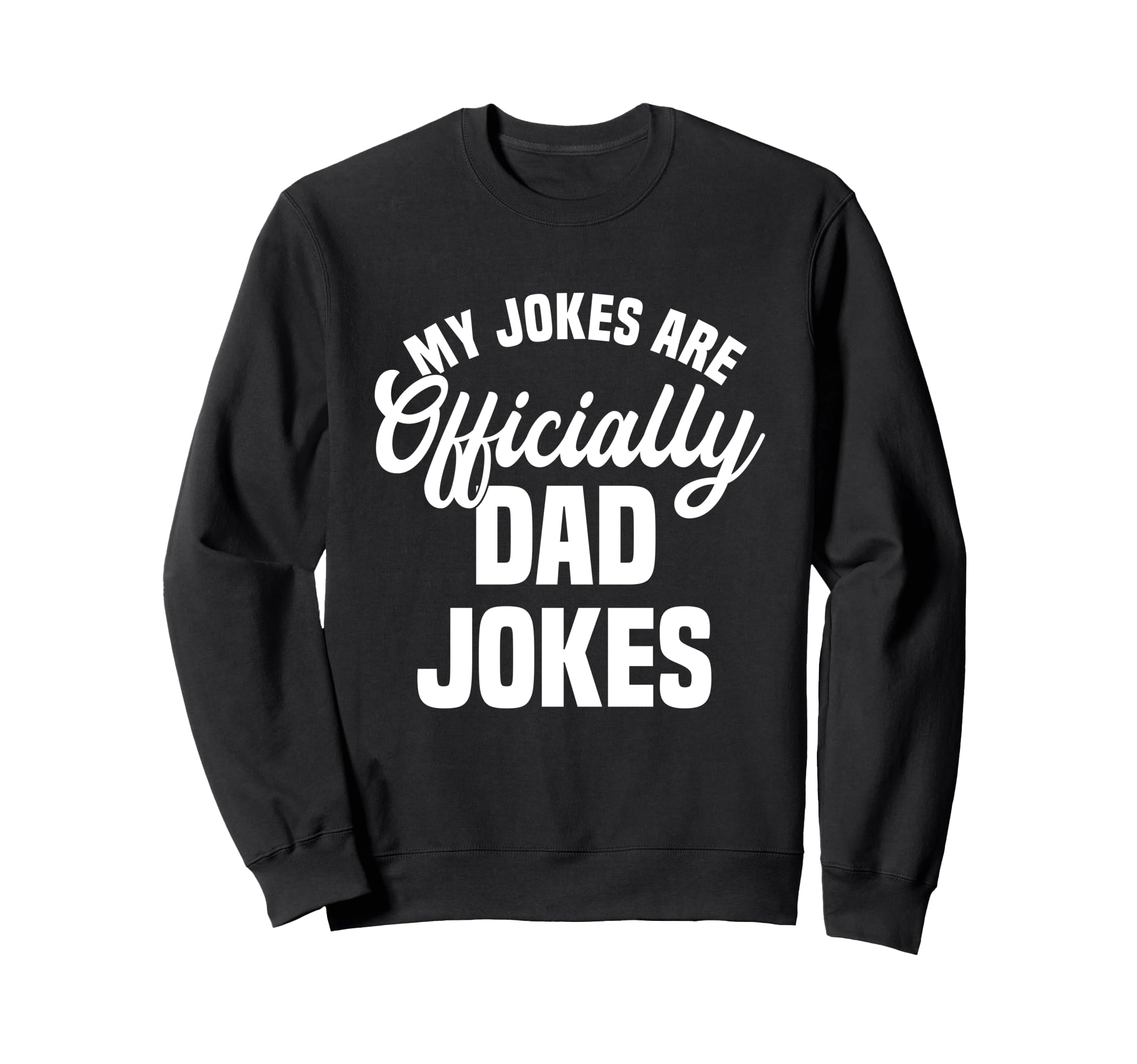 My Jokes Are Officially Dad Jokes Sweatshirt - Aesthetic Graphic Unisex - T-Shirt, Sweatshirt, Hoodie