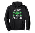 Irish I Was Faster St Patricks Day Hoodie - Trendy Graphic for Adults - T-Shirt, Sweatshirt, Hoodie
