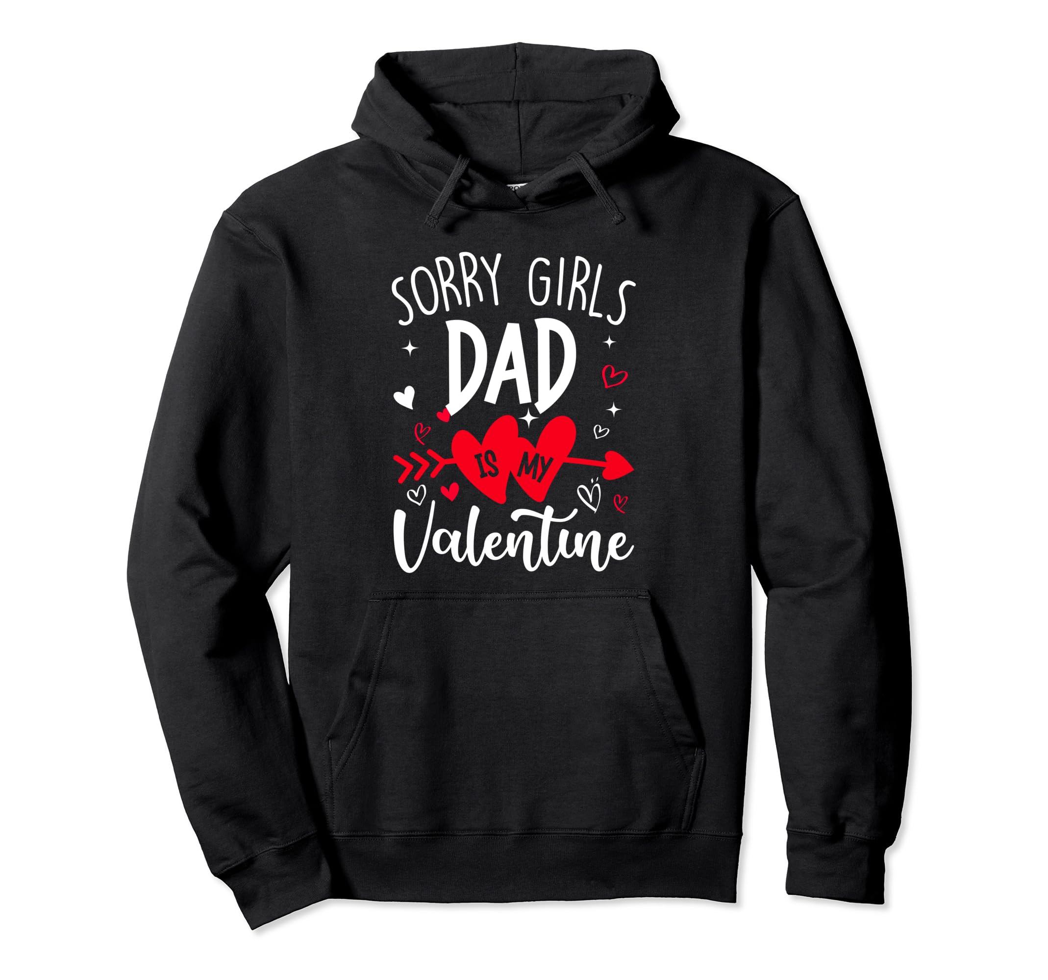 Sorry Dad Is My Valentine Heart Hoodie - Novelty Apparel Men Women - T-Shirt, Sweatshirt, Hoodie