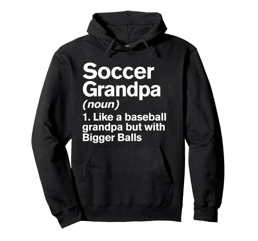 Soccer Grandpa Definition Funny Bigger Hoodie - Custom Art Print Unisex - T-Shirt, Sweatshirt, Hoodie