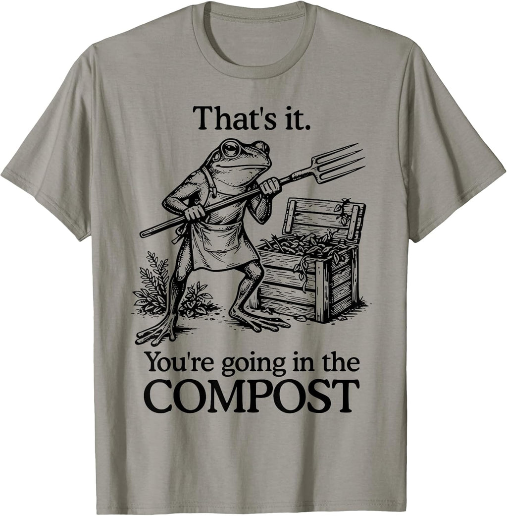 That's It You're Going in The Compost Frog Gardening - Adult & Kids T-Shirts, Sweatshirts & Hoodies apparel design preview 1